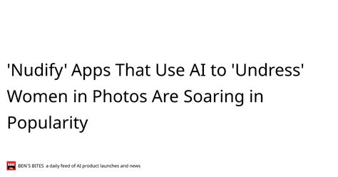 undress app results|Apps That Undress Women’s Photos Surge In Popularity. What .